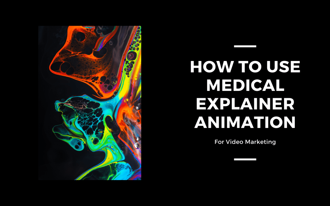 How To Use Medical Explainer Animation For Video Marketing