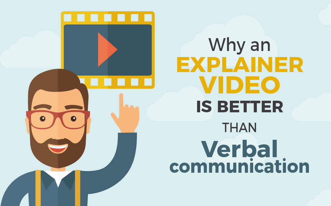 Why an Explainer Video is Better than Verbal Communication