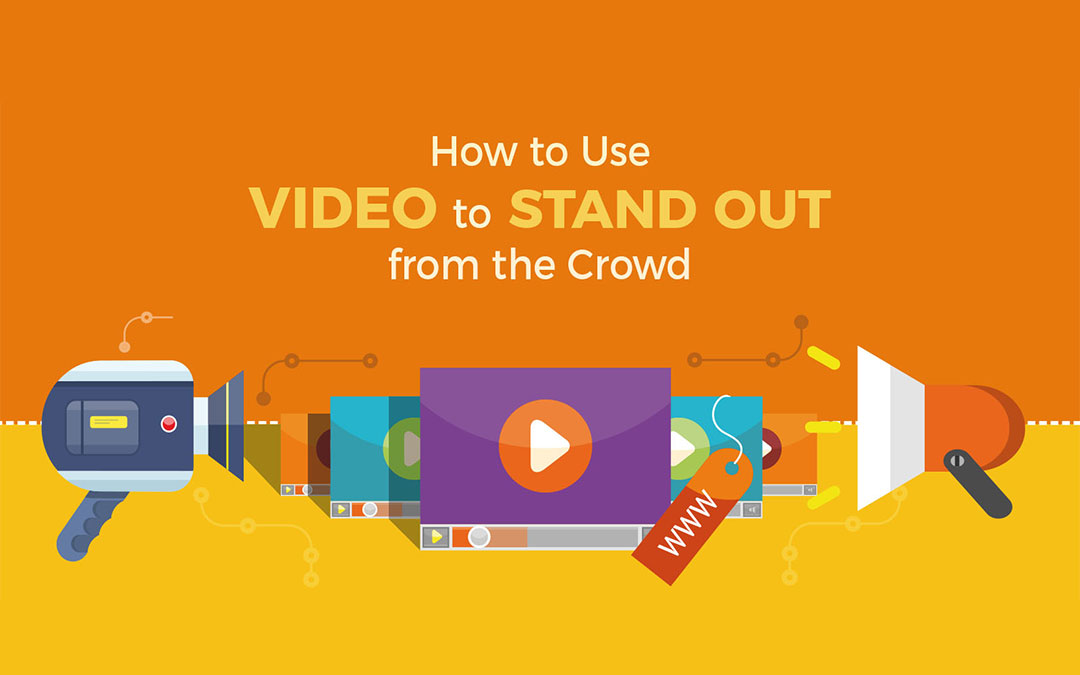 How to Use Video to Stand Out from the Crowd