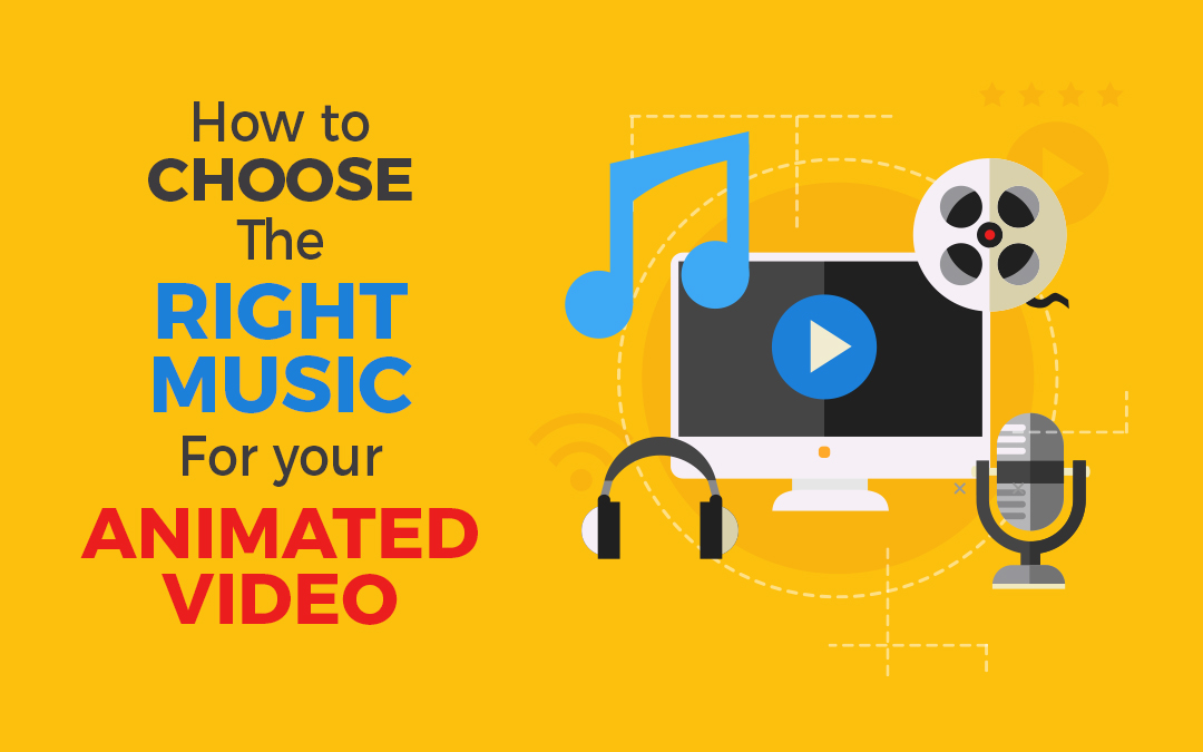 How to Choose the Right Music for Your Animated Explainer Video