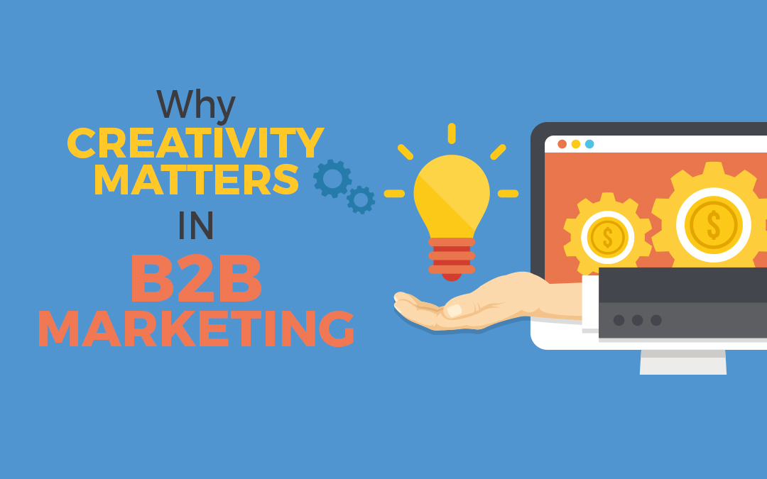 Why Creativity Matters in B2B Marketing