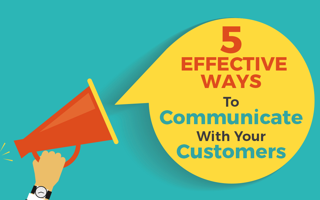 5 Effective Ways to Communicate with Your Customers