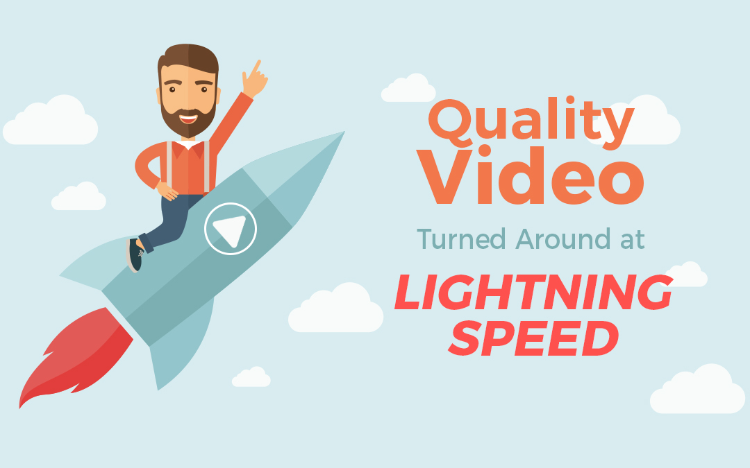 Quality Video at Lightning Speed