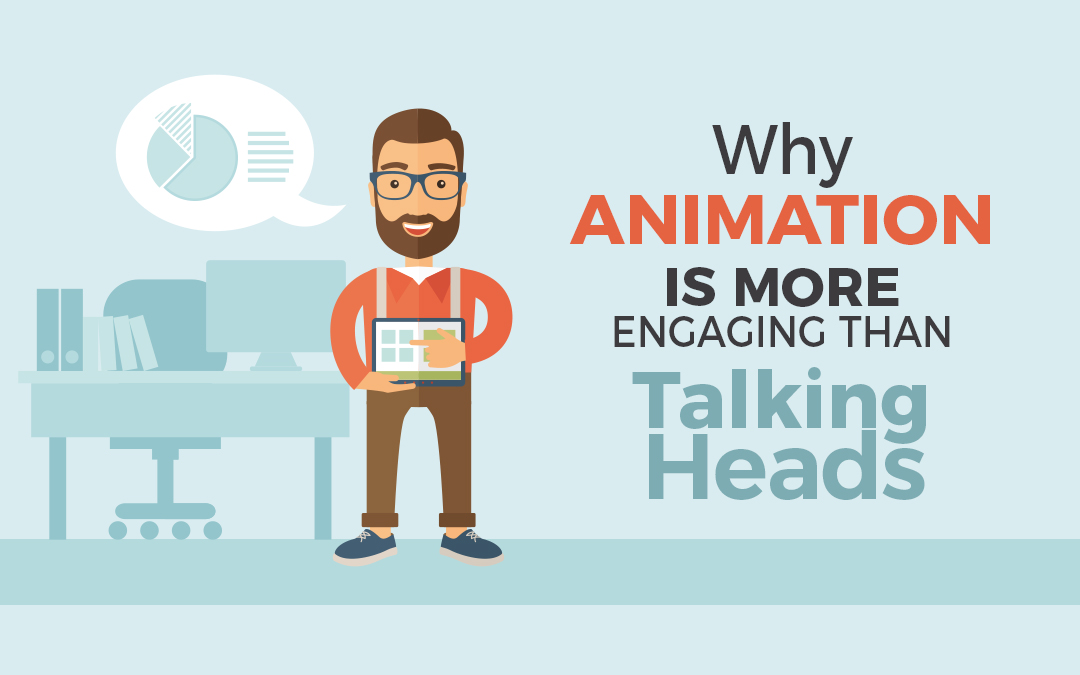 Why Animation is More Engaging Than Talking Heads