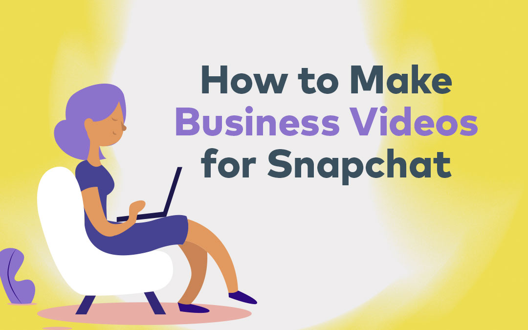 How to Make Business Videos for Snapchat
