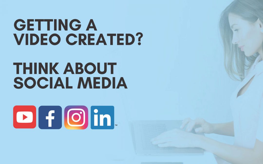 Getting a Video Created? Think About Social Media.