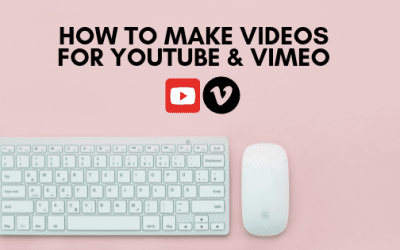 How to Make Videos for YouTube & Vimeo