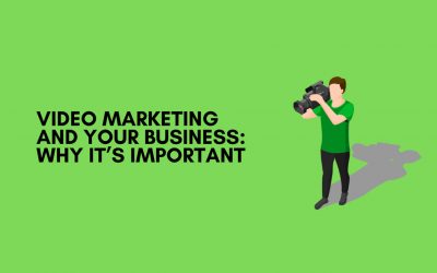 Video Marketing and Your Business: Why It’s Important