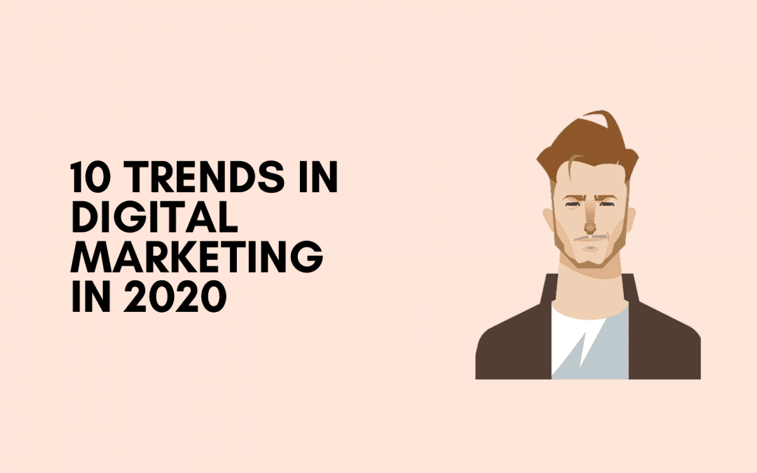 10 Trends in Digital Marketing in 2020